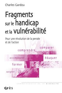 Fragments sur le handicap et la vulnérabilité. Pour une révolution de la pensée et de l'action - Gardou Charles