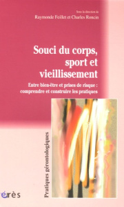 Souci du corps, sport et vieillissement. Entre bien-être et prises de risque : comprendre et constru - Feillet Raymonde ; Roncin Charles