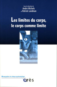 Les limites du corps, le corps comme limite - Michels André ; Landman Patrick