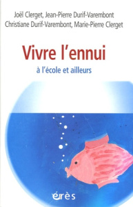 Vivre l'ennui. A l'école et ailleurs - Clerget Joël ; Durif-Varembont Jean-Pierre ; Durif