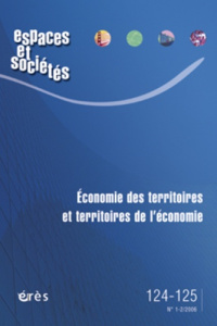 Espaces et sociétés N° 124-125, Juin 2006 : Economie des territoires et territoires de l'économie - Benko Georges ; Pecqueur Bernard ; Calenge Pierric