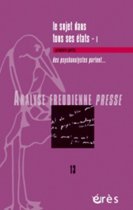 Analyse Freudienne Presse N° 13/2006 : Le sujet dans tous ses états. Tome 1, Des psychanalystes parl - Lévy Robert
