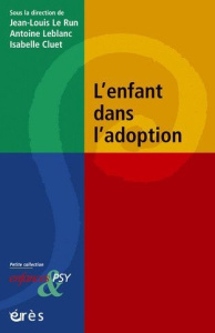 L'enfant dans l'adoption - Le Run Jean-Louis ; Leblanc Antoine ; Cluet Isabel