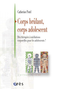 Corps brûlant, corps adolescent. Des thérapies à médiations corporelles pour les adolescents - Potel Catherine ; Marcelli Daniel
