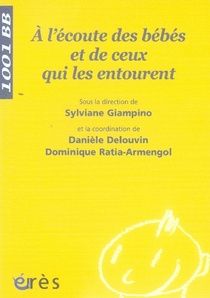 A l'écoute des bébés et de ceux qui les entourent - Giampino Sylviane ; Delouvin Danièle