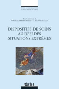 Les dispositifs de soins au défi des situations extrêmes - Elisabeth Annie ; Scelles Régine ; Roussillon René
