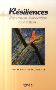 Résiliences. Réparation, élaboration ou création ? - Aïn Joyce