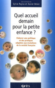 Quel accueil demain pour la petite enfance ? Elaborer une politique et des pratiques adaptées aux év - Rayna Sylvie ; Belan Xavier
