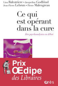 Ce qui est opérant dans la cure. Des psychanalystes en débat - Balestrière Lina ; Godfrind Jacqueline ; Lebrun Je