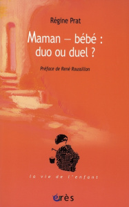 Maman-bébé : duo ou duel ? - Prat Régine ; Roussillon René