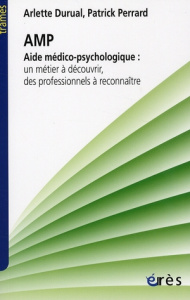 Aide médico-psychologique. Un métier à découvrir, des professionnels à reconnaître - Durual Arlette ; Perrard Patrick