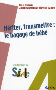 Hériter, transmettre : le bagage de bébé - Besson Jacques ; Galtier Mireille
