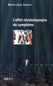 L'effet révolutionnaire du symptôme - Sauret Marie-Jean