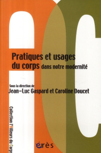 Pratiques et usages du corps dans notre modernité - Gaspard Jean-Luc ; Doucet Caroline ; Andrieu Berna