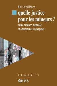Quelle justice pour les mineurs ? Entre enfance menacée et adolescence menaçante - Milburn Philip ; Salas Denis