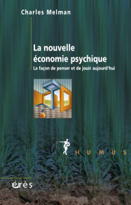 La nouvelle économie psychique. La façon de penser et de jouir aujourd'hui - Melman Charles ; Lebrun Jean-Pierre