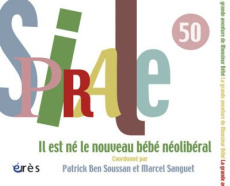 Spirale N° 50, Juin 2009 : Il est né le nouveau bébé néolibéral - Ben Soussan Patrick ; Sanguet Marcel