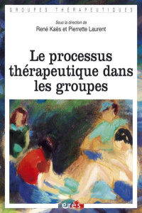 Le processus thérapeutique dans les groupes - Kaës René ; Laurent Pierrette