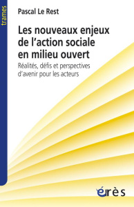 Les nouveaux enjeux de l'action sociale en milieu ouvert. Réalités, défis et perspectives d'avenir p - Le Rest Pascal