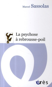 La psychose à rebrousse-poil - Sassolas Marcel