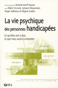 La vie psychique des personnes handicapées. Ce qu'elles ont à dire, ce que nous avons à entendre - Korff-Sausse Simone ; Ciccone Albert ; Missonnier