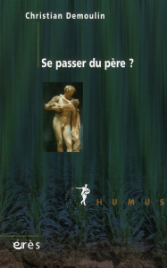 Se passer du père ? - Demoulin Christian ; Soler Colette ; Krings Manuel