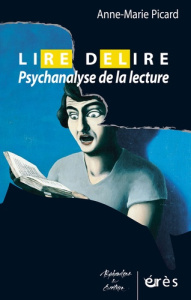 Lire Délire. Psychanalyse de la lecture - Picard Anne-Marie