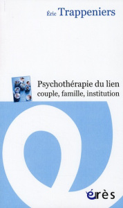 Psychothérapie du lien couple, famille, institution. Intervention systémique et thérapie familiale - Trappeniers Eric ; Boyer Alain ; Elkaïm Mony ; Ray