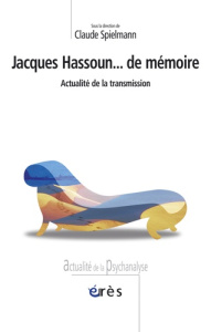 Jacques Hassoun... de mémoire. Actualité de la transmission - Spielmann Claude