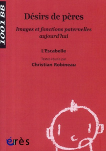 Désirs de pères. Images et fonctions paternelles aujourd'hui - Robineau Christian