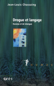 Drogue et langage. Ducorps et de lalangue - Chassaing Jean-Louis ; Conte Marta