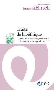 Traité de bioéthique. Tome 2, Soigner la personne, évolutions, innovations thérapeutiques - Hirsch Emmanuel