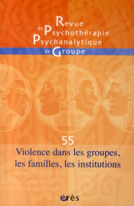 Revue de psychothérapie psychanalytique de groupe N° 55/2010 : Violences dans les groupes, les famil - Falguière Jacqueline ; Rouchy Jean-Claude