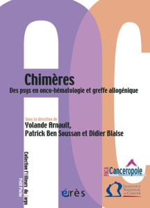 Chimères. Des psys en onco-hématologie et greffe allogénique - Ben Soussan Patrick ; Arnault Yolande ; Blaise Did