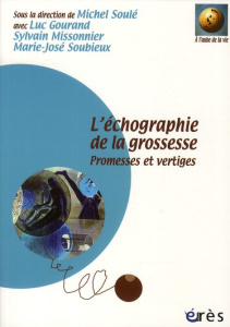 L'échographie de la grossesse. Promesses et vertiges - Soulé Michel ; Gourand Luc ; Missonnier Sylvain ;