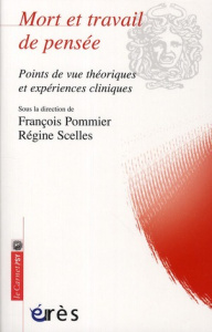 Mort et travail de pensée. Points de vue théoriques et expériences cliniques - Pommier François ; Scelles Régine