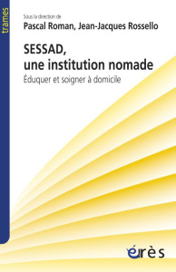SESSAD, une institution nomade. Eduquer et soigner à domicile - Roman Pascal ; Rossello Jean-Jacques ; Misès Roger