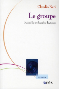Le groupe. Manuel de psychanalyse de groupe - Neri Claudio ; Kaës René ; Bion Talamo Parthenope
