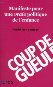 Manifeste pour une vraie politique de l'enfance - Ben Soussan Patrick
