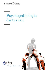 Psychopathologie du travail. De la resymbolisation - Doray Bernard