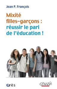 Mixite filles-garçons : réussir le pari de l'éducation - Francois Jean-Pierre