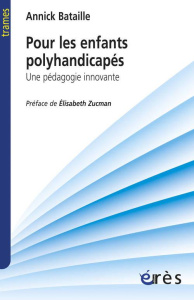 Pour les enfants polyhandicapés. Une pédagogie innovante - Bataille Annick ; Zucman Elisabeth
