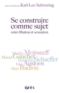 Se construire comme sujet, entre filiation et sexuation - Schwering Karl-Leo, Collectif