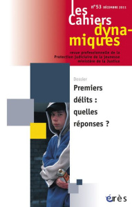Les Cahiers dynamiques N° 53, Décembre 2011 : Premiers délits : quelles réponses ? - Youf Dominique