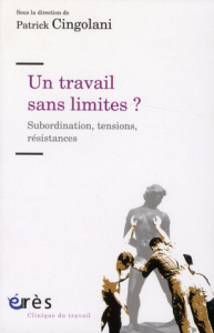 Un travail sans limites ? Subordination, tensions, résistances - Cingolani Patrick
