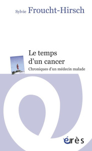 Le temps d'un cancer. Chroniques d'un médecin malade - Froucht-Hirsch Sylvie ; Bourstyn Edwige ; Hirsch E