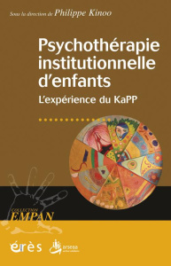 Psychothérapie institutionnelle d'enfants. L'expérience du KaPP - Kinoo Philippe ; Delion Pierre