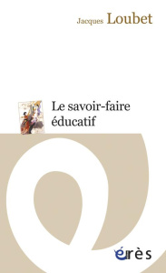 Le savoir-faire éducatif - Loubet Jacques