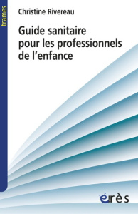 Guide sanitaire à destination des professionnels de l'enfance - Rivereau Christine