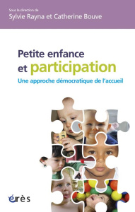 Petite enfance et participation : une approche démocratique de l'accueil - Rayna Sylvie ; Bouve Catherine